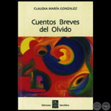 CUENTOS BREVES DEL OLVIDO - Autora: CLAUDIA MARA GONZLEZ - Ao 2002